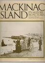 Mackinac Island  Its History in Pictures