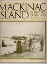 Mackinac Island : Its History in Pictures