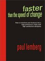 Faster Than the Speed of Change How to Transform Your Business into a High Performance HighProfit High Satisfaction Enterprise  Secrets from a Leading Executive Coach  futurist