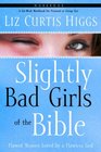 Slightly Bad Girls of the Bible Workbook Flawed Women Loved by a Flawless God