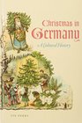 Christmas in Germany A Cultural History