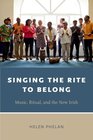 Singing the Rite to Belong Ritual Music and the New Irish