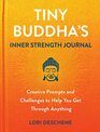 Tiny Buddha's Inner Strength Journal Creative Prompts and Challenges to Help You Get Through Anything