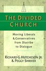 The Divided Church Moving Liberals  Conservatives from Diatribe to Dialogue