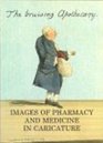 Bruising Apothecary Images of Pharmacy and Medicine in Caricature