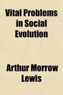 Vital Problems in Social Evolution