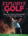 Explosive Golf Using the Science of Kinesiology to Improve Your Swing
