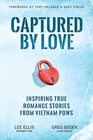 Captured by Love Inspiring True Romance Stories from Vietnam POWs
