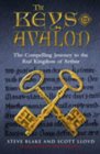 The Keys to Avalon The Compelling Journey to the Real Kingdom of Arthur