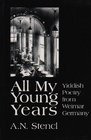 All My Young Years Yiddish Poetry from Weimar Germany