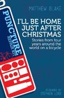I'll Be Home Just After Christmas Stories from four years around the world on a bicycle