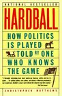 Hardball How Politics Is Played Told by One Who Knows the Game