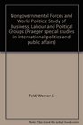 Nongovernmental Forces and World Politics Study of Business Labour and Political Groups