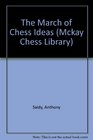 March of Chess Ideas How the Century's The  Greatest Players Have Waged the War Over Chess Strategy