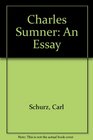 Charles Sumner An Essay by Carl Schurz