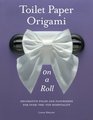 Toilet Paper Origami on a Roll Decorative Folds and Flourishes for OvertheTop Hospitality