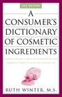 A Consumer's Dictionary of Cosmetic Ingredients : Complete Information About the Harmful and Desirable Ingredients in Cosmetics and Cosmeceuticals (Consumer's Dictionary of Cosmetic Ingredients)