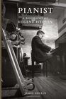 Pianist A Biography of Eugene Istomin