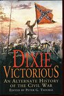 Dixie Victorious An Alternate History of the Civil War