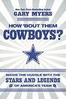 How 'Bout Them Cowboys Inside the Huddle with the Stars and Legends of America's Team