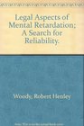 Legal Aspects of Mental Retardation A Search for Reliability