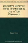 Disruptive Behavior Three Techniques to Use in Your Classroom