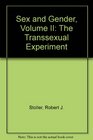 Sex and Gender Volume II The Transsexual Experiment