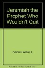 Jeremiah the Prophet Who Wouldn't Quit
