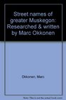 Street names of greater Muskegon Researched  written by Marc Okkonen