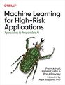 Machine Learning for HighRisk Applications Approaches to Responsible AI