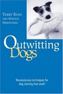 Outwitting Dogs Revolutionary Techniques For Dog Training That Work