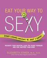 Eat Your Way to Sexy Reignite Your Passion Look Ten Years Younger and Feel Happier Than Ever