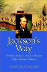 Jackson's Way Andrew Jackson and the People of the Western Waters