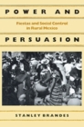 Power and Persuasion Fiestas and Social Control in Rural Mexico