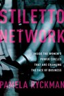 Stiletto Network: Inside the Women\'s Power Circles That Are Changing the Face of Business