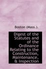 Digest of the Statutes and of the Ordinance Relating to the Construction Maintenance  Inspection