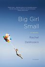 Big Girl Small A Novel