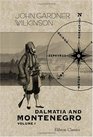 Dalmatia and Montenegro With a Journey to Mostar in Herzegovina and Remarks on the Slavonic Nations the History of Dalmatia and Ragusa the Uscocs Volume 1