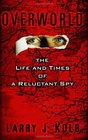 Overworld The Life and Times of A Reluctant Spy