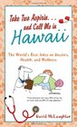 Take Two Aspirin  and Call Me in Hawaii The World's Best Jokes on Doctors Health and Wellness