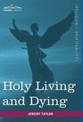 HOLY LIVING AND DYING With Prayers Containing the Whole Duty of a Christian
