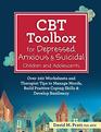 CBT Toolbox for Depressed Anxious  Suicidal Children and Adolescents Over 220 Worksheets and Therapist Tips to Manage Moods Build Positive Coping Skills  Develop Resiliency