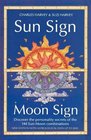 Sun Sign Moon Sign Discover the Personality Secrets of the 144 Sunmoon Combinations