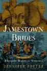 The Jamestown Brides The Story of England's Maids for Virginia