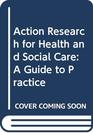 Action Research for Health and Social Care A Guide to Practice