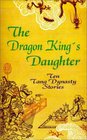 The Dragon King's Daughter Ten Tang Dynasty Stories