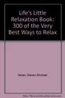 Life's Little Relaxation Book Over 300 Ways to RELAX