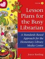 Lesson Plans for the Busy Librarian A Standards Based Approach for the Elementary Library Media Center Volume 2