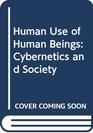 Human Use of Human Beings Cybernetics and Society