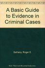 A Basic Guide to Evidence in Criminal Cases